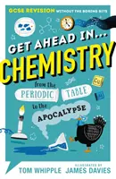 Ia-o înainte în ... CHIMIE - Revizuirea GCSE fără părțile plictisitoare, de la Tabelul Periodic la Apocalipsă - Get Ahead in ... CHEMISTRY - GCSE Revision without the boring bits, from the Periodic Table to the Apocalypse