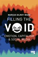 Filling the Void: Emoție, capitalism și social media - Filling the Void: Emotion, Capitalism and Social Media