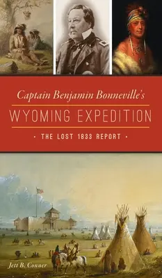 Expediția căpitanului Benjamin Bonneville în Wyoming: Raportul pierdut din 1833 - Captain Benjamin Bonneville's Wyoming Expedition: The Lost 1833 Report