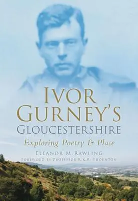 Gloucestershire-ul lui Ivor Gurney - Explorarea poeziei și a locului - Ivor Gurney's Gloucestershire - Exploring Poetry & Place