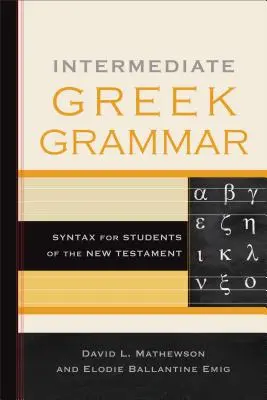 Gramatică greacă intermediară: Sintaxă pentru studenții Noului Testament - Intermediate Greek Grammar: Syntax for Students of the New Testament