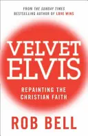 Velvet Elvis - Repainting the Christian Faith