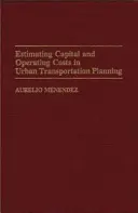 Estimarea costurilor de capital și de exploatare în planificarea transportului urban - Estimating Capital and Operating Costs in Urban Transportation Planning