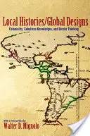 Istorii locale/proiecte globale: Colonialitate, cunoștințe subalterne și gândire de frontieră - Local Histories/Global Designs: Coloniality, Subaltern Knowledges, and Border Thinking