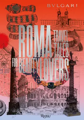 Bulgari - Roma: Povești de călătorie pentru iubitorii de frumusețe - Bulgari - Roma: Travel Tales for Beauty Lovers