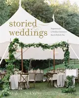 Storied Weddings: Inspirație pentru o sărbătoare atemporală care vă reprezintă perfect - Storied Weddings: Inspiration for a Timeless Celebration That Is Perfectly You