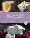Mastering Basic Cheesemaking: Amuzamentul și elementele de bază ale fabricării brânzei la domiciliu - Mastering Basic Cheesemaking: The Fun and Fundamentals of Making Cheese at Home