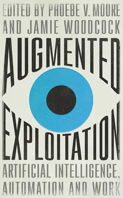 Exploatarea augmentată: Inteligența artificială, automatizarea și munca - Augmented Exploitation: Artificial Intelligence, Automation and Work