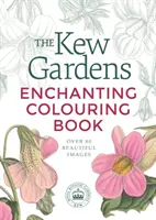 Cartea de colorat Kew Gardens Enchanting - Kew Gardens Enchanting Colouring Book
