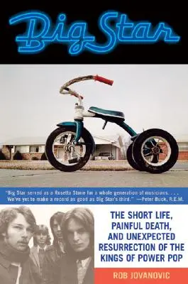 Big Star: Viața scurtă, moartea dureroasă și învierea neașteptată a regilor puterii pop - Big Star: The Short Life, Painful Death, and Unexpected Resurrection of the Kings of Power Pop