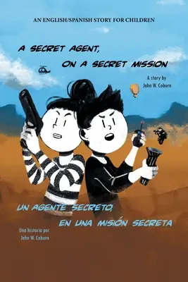 Un agent secret, într-o misiune secretă: O poveste în engleză/spaniolă pentru copii - A Secret Agent, on a Secret Mission: An English/Spanish Story for Children