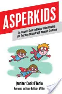 Asperkids: Ghidul unui cunoscător pentru a iubi, înțelege și învăța copiii cu sindrom Asperger - Asperkids: An Insider's Guide to Loving, Understanding and Teaching Children with Asperger Syndrome