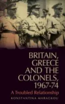 Marea Britanie, Grecia și coloneii, 1967-74: O relație tulbure - Britain, Greece and the Colonels, 1967-74: A Troubled Relationship