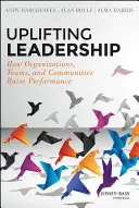 Uplifting Leadership: Cum cresc performanțele organizațiilor, echipelor și comunităților - Uplifting Leadership: How Organizations, Teams, and Communities Raise Performance