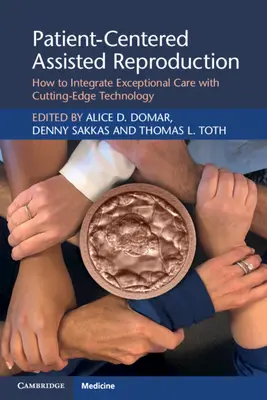 Reproducerea asistată centrată pe pacient: Cum să integrați îngrijirea excepțională cu tehnologia de ultimă oră - Patient-Centered Assisted Reproduction: How to Integrate Exceptional Care with Cutting-Edge Technology