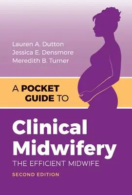 Un ghid de buzunar pentru moașa clinică: moașa eficientă - A Pocket Guide to Clinical Midwifery: The Efficient Midwife