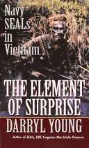 Elementul surprizei: Navy Seals în Vietnam - The Element of Surprise: Navy Seals in Vietnam