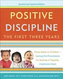 Disciplina pozitivă: Primii trei ani: De la sugari la copii mici - punerea bazelor pentru creșterea unui copil capabil, încrezător - Positive Discipline: The First Three Years: From Infant to Toddler--Laying the Foundation for Raising a Capable, Confident