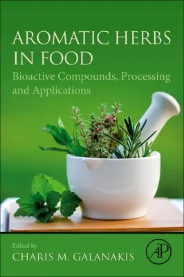 Ierburi aromatice în alimentație: compuși bioactivi, prelucrare și aplicații - Aromatic Herbs in Food: Bioactive Compounds, Processing, and Applications