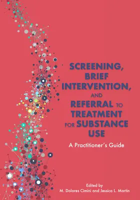 Screening, Brief Intervention, and Referral to Treatment for Substance Use: Ghidul practicianului - Screening, Brief Intervention, and Referral to Treatment for Substance Use: A Practitioner's Guide