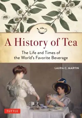 O istorie a ceaiului: Viața și vremurile băuturii preferate a lumii - A History of Tea: The Life and Times of the World's Favorite Beverage