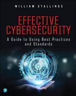 Securitate cibernetică eficientă: Un ghid pentru utilizarea celor mai bune practici și standarde - Effective Cybersecurity: A Guide to Using Best Practices and Standards