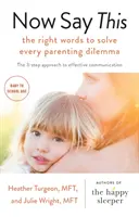Now Say This - cuvintele potrivite pentru a rezolva orice dilemă parentală - Now Say This - the right words to solve every parenting dilemma
