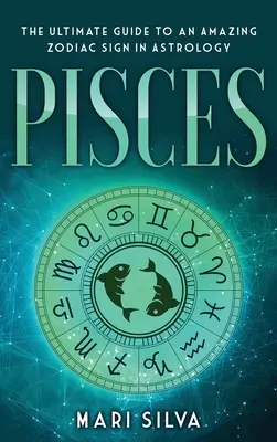 Pești: Ghidul suprem pentru un semn zodiacal uimitor în astrologie - Pisces: The Ultimate Guide to an Amazing Zodiac Sign in Astrology