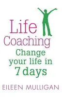 Coaching de viață: Schimbă-ți viața în 7 zile - Life Coaching: Change Your Life in 7 Days