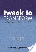Tweak to Transform: Îmbunătățirea predării: un manual practic pentru directorii de școli - Tweak to Transform: Improving Teaching: A Practical Handbook for School Leaders