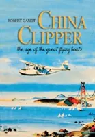China Clipper: Epoca marilor bărci zburătoare (The Age of the Great Flying Boats) - China Clipper: The Age of the Great Flying Boats
