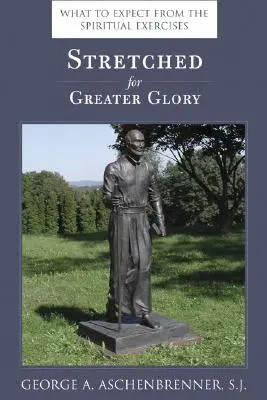 Întinși pentru o glorie mai mare: La ce să te aștepți de la exercițiile spirituale - Stretched for Greater Glory: What to Expect from the Spiritual Exercises