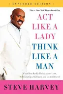 Act Like a Lady, Think Like a Man: Ce gândesc cu adevărat bărbații despre dragoste, relații, intimitate și angajament - Act Like a Lady, Think Like a Man: What Men Really Think about Love, Relationships, Intimacy, and Commitment