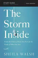 Furtuna interioară, ghid de studiu: Schimbă haosul din ceea ce simți pentru adevărul despre cine ești - The Storm Inside, Study Guide: Trade the Chaos of How You Feel for the Truth of Who You Are