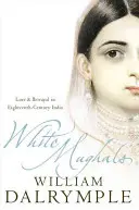 Mughalii albi - Dragoste și trădare în India secolului al XVIII-lea - White Mughals - Love and Betrayal in 18th-Century India
