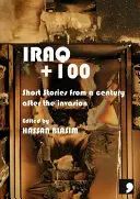 Irak+100 - Povestiri de la un secol după invazie - Iraq+100 - Stories from a Century After the Invasion