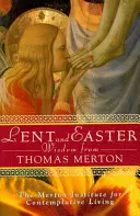 Înțelepciunea Postului Mare și a Paștelui de la Thomas Merton: Scripturi și rugăciuni zilnice împreună cu propriile cuvinte ale lui Thomas Merton - Lent and Easter Wisdom from Thomas Merton: Daily Scripture and Prayers Together with Thomas Merton's Own Words