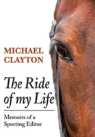 The Ride of My Life: Memoriile unui redactor sportiv - The Ride of My Life: Memoirs of a Sporting Editor