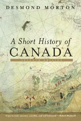 O scurtă istorie a Canadei: Ediția a șaptea - A Short History of Canada: Seventh Edition