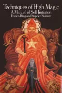 Tehnici de magie înaltă: Un manual de autoinițiere - Techniques of High Magic: A Manual of Self-Initiation