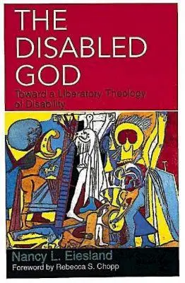 Dumnezeul cu dizabilități: Către o teologie eliberatoare a dizabilității - The Disabled God: Toward a Liberatory Theology of Disability