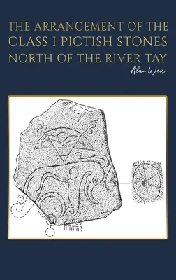 Aranjamentul pietrelor pictice de clasa I la nord de râul Tay - The Arrangement of the Class I Pictish Stones North of the River Tay