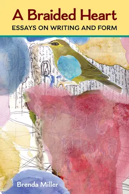 O inimă împletită: Eseuri despre scris și formă - A Braided Heart: Essays on Writing and Form
