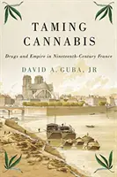 Taming Cannabis, 1: Drugs and Empire in Nineteenth-Century France
