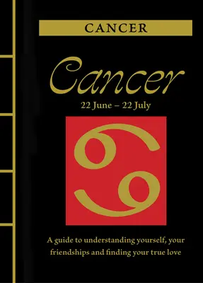 Rac: Un ghid pentru a te înțelege pe tine însuți, prieteniile tale și pentru a-ți găsi dragostea adevărată - Cancer: A Guide to Understanding Yourself, Your Friendships and Finding Your True Love