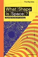Ce formă are spațiul? A Primer for the 21st Century - What Shape Is Space?: A Primer for the 21st Century