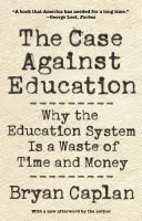 Argumentul împotriva educației: De ce sistemul educațional este o pierdere de timp și de bani - The Case Against Education: Why the Education System Is a Waste of Time and Money