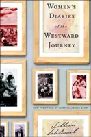 Jurnalele femeilor din călătoria spre vest - Women's Diaries of the Westward Journey