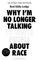 De ce nu mai vorbesc cu albii despre rasă - The #1 Sunday Times Bestseller - Why I'm No Longer Talking to White People About Race - The #1 Sunday Times Bestseller