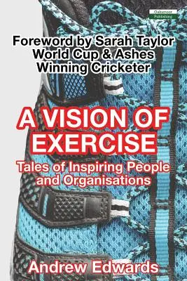 O viziune a exercițiului fizic: Povești despre oameni și organizații care inspiră - A Vision of Exercise: Tales of Inspiring People and Organisations